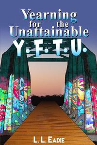 Cover image for Yearning for the Unattainable: Y. F. T. U.