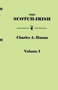 Cover image for The Scotch-Irish, or The Scot in North Britain, North Ireland, and North America. In Two Volumes. Volume I