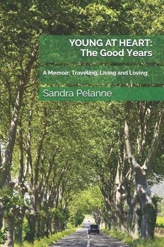 Cover image for Young at Heart: The Good Years: A Memoir: Traveling, Living and Loving
