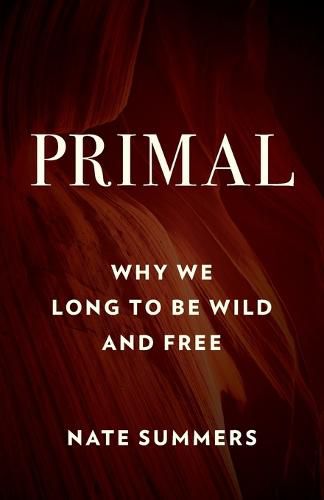 Cover image for Primal: Why We Long to Be Wild and Free