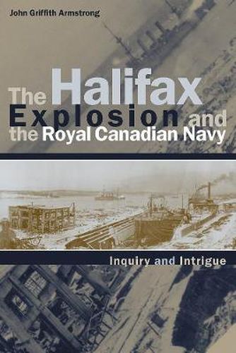 Cover image for The Halifax Explosion and the Royal Canadian Navy: Inquiry and Intrigue