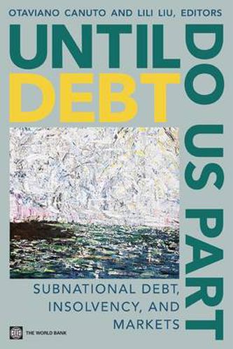 Cover image for Until Debt Do Us Part: Subnational Debt, Insolvency, and Markets