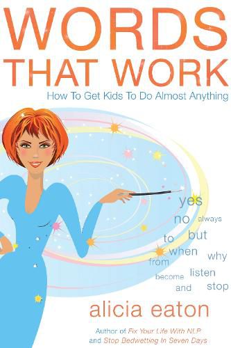 Words that Work: How to Get Kids to Do Almost Anything