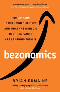 Cover image for Bezonomics: How Amazon Is Changing Our Lives, and What the World's Best Companies Are Learning from It
