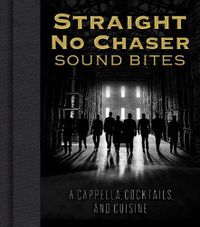 Cover image for Straight No Chaser Sound Bites: A Cappella, Cocktails, and Cuisine