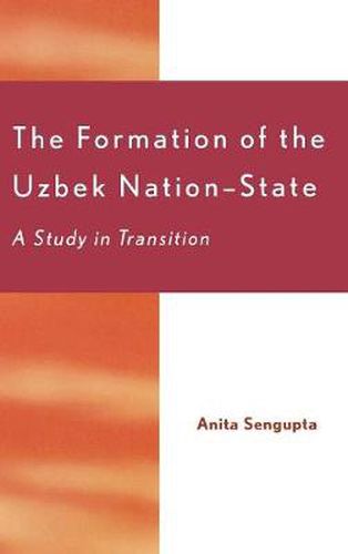 Cover image for The Formation of the Uzbek Nation-State: A Study in Transition