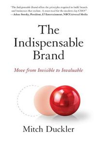 Cover image for The Indispensable Brand: Move from Invisible to Invaluable