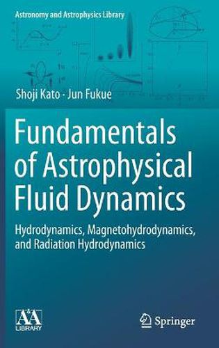 Cover image for Fundamentals of Astrophysical Fluid Dynamics: Hydrodynamics, Magnetohydrodynamics, and Radiation Hydrodynamics