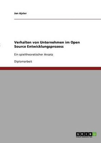 Cover image for Verhalten von Unternehmen im Open Source Entwicklungsprozess: Ein spieltheoretischer Ansatz