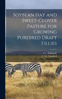 Cover image for Soybean Hay and Sweet-clover Pasture for Growing Purebred Draft Fillies