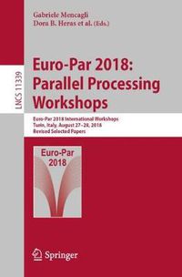 Cover image for Euro-Par 2018: Parallel Processing Workshops: Euro-Par 2018 International Workshops, Turin, Italy, August 27-28, 2018, Revised Selected Papers