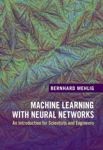 Cover image for Machine Learning with Neural Networks: An Introduction for Scientists and Engineers
