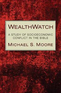 Cover image for Wealthwatch: A Study of Socioeconomic Conflict in the Bible