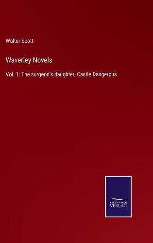 Cover image for Waverley Novels: Vol. 1: The surgeon's daughter; Castle Dangerous