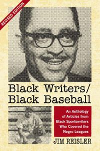 Cover image for Black Writers/Black Baseball: An Anthology of Articles from Black Sportswriters Who Covered the Negro Leagues