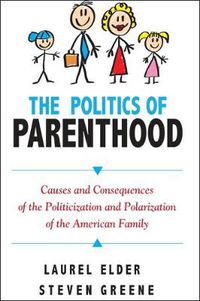 Cover image for The Politics of Parenthood: Causes and Consequences of the Politicization and Polarization of the American Family