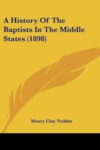 Cover image for A History of the Baptists in the Middle States (1898)