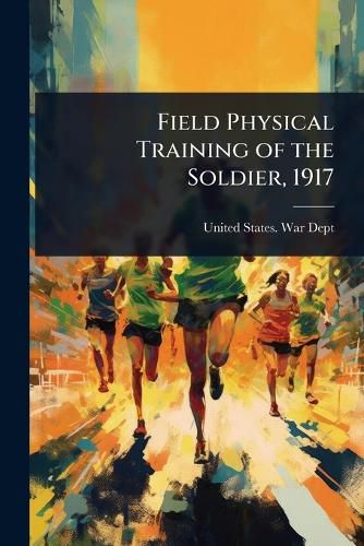 Cover image for Field Physical Training of the Soldier, 1917