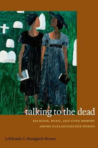 Cover image for Talking to the Dead: Religion, Music, and Lived Memory among Gullah/Geechee Women