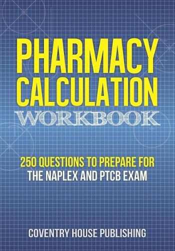 Cover image for Pharmacy Calculation Workbook: 250 Questions to Prepare for the NAPLEX and PTCB Exam