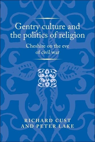 Cover image for Gentry Culture and the Politics of Religion: Cheshire on the Eve of Civil War