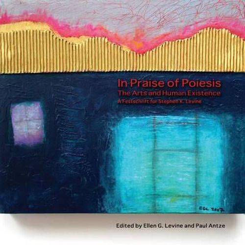 In Praise of Poiesis: The Arts and Human Existence