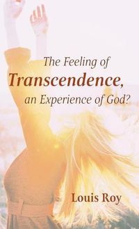 Cover image for The Feeling of Transcendence, an Experience of God?