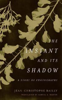 Cover image for The Instant and Its Shadow: A Story of Photography