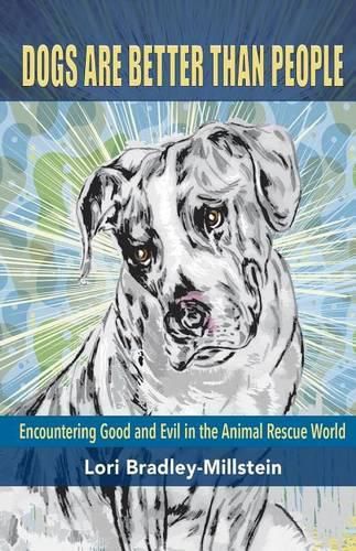 Cover image for Dogs Are Better Than People: Encountering Good and Evil in the Animal Rescue World