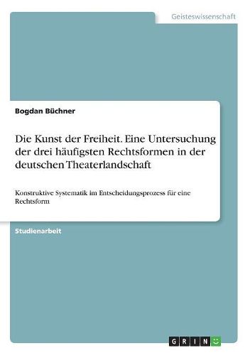 Cover image for Die Kunst Der Freiheit. Eine Untersuchung Der Drei Haufigsten Rechtsformen in Der Deutschen Theaterlandschaft