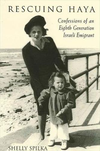 Cover image for Rescuing Haya: Confessions of an Eighth Generation Israeli Emigrant