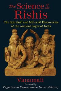 Cover image for The Science of the Rishis: The Spiritual and Material Discoveries of the Ancient Sages of India