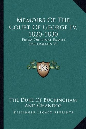 Memoirs of the Court of George IV, 1820-1830: From Original Family Documents V1