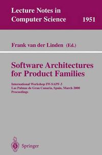 Cover image for Software Architectures for Product Families: International Workshop IW-SAPF-3. Las Palmas de Gran Canaria, Spain, March 15-17, 2000 Proceedings