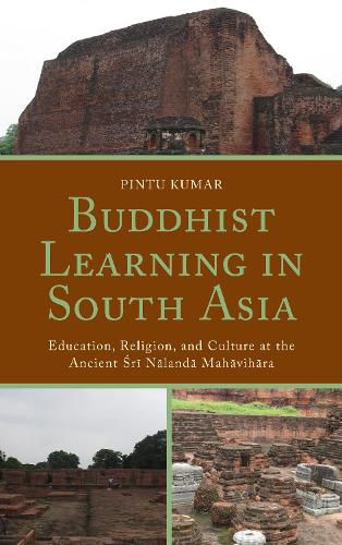 Cover image for Buddhist Learning in South Asia: Education, Religion, and Culture at the Ancient Sri Nalanda Mahavihara