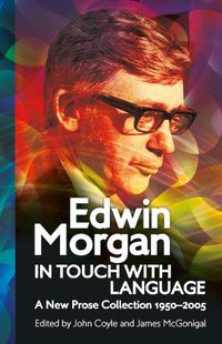 Cover image for Edwin Morgan: In Touch With Language: A New Prose Collection 1950-2005