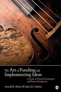 Cover image for The Art of Funding and Implementing Ideas: A Guide to Proposal Development and Project Management