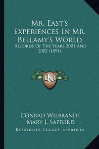 Cover image for Mr. East's Experiences in Mr. Bellamy's World: Records of the Years 2001 and 2002 (1891)