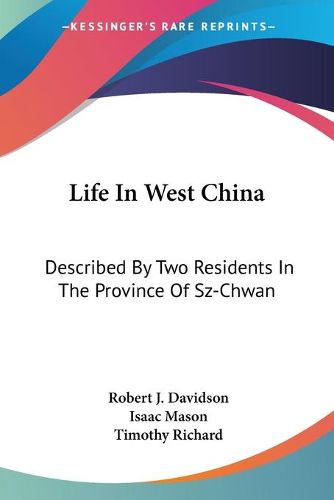 Cover image for Life in West China: Described by Two Residents in the Province of Sz-Chwan