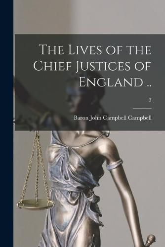 The Lives of the Chief Justices of England ..; 3