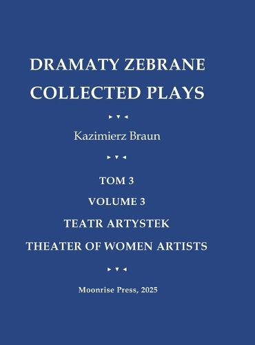 Cover image for Dramaty Zebrane. Collected Plays. Tom 3. Volume 3. Teatr Artystek. Theater of Women Artists
