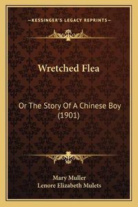 Cover image for Wretched Flea: Or the Story of a Chinese Boy (1901)