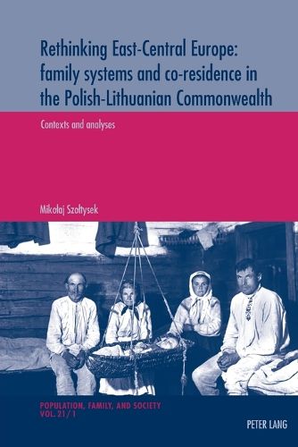 Cover image for Rethinking East-Central Europe: family systems and co-residence in the Polish-Lithuanian Commonwealth