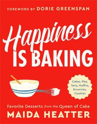 Cover image for Happiness Is Baking: Cakes, Pies, Tarts, Muffins, Brownies, Cookies: Favorite Desserts from the Queen of Cake