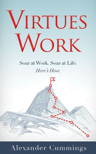 Cover image for Virtues Work: Soar at Work. Soar at Life. Here's How.