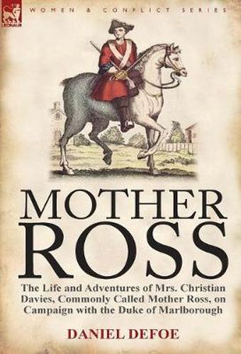 Cover image for Mother Ross: The Life and Adventures of Mrs. Christian Davies, Commonly Called Mother Ross, on Campaign with the Duke of Marlboroug