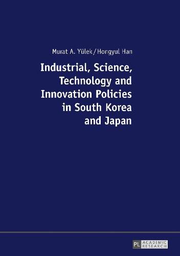 Cover image for Industrial, Science, Technology and Innovation Policies in South Korea and Japan