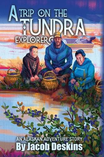 Cover image for A Trip on the Tundra Explorer: An Alaskan Adventure Story