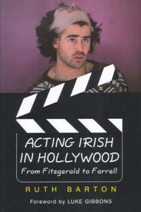 Cover image for Acting Irish in Hollywood: From Fitzgerald to Farrell