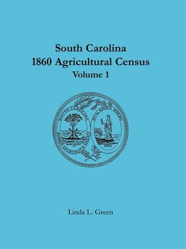 Cover image for South Carolina 1860 Agricultural Census: Volume 1